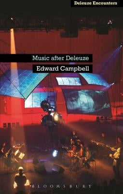 Music After Deleuze by Campbell, Edward