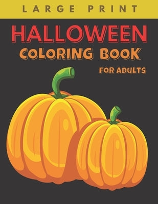 Halloween Coloring Book for Adults Large Print: Big Easy Patterns Featuring Fun, Creepy and Frightful Designs for Stress Relief and Relaxation, Best g by Craft, Agnes