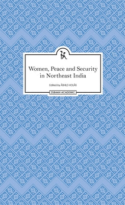 Women, Peace and Security in Northeast India by Kolås, Åshild