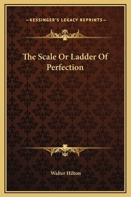 The Scale Or Ladder Of Perfection by Hilton, Walter