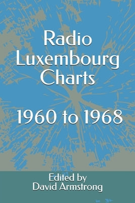Radio Luxembourg Charts - 1960 to 1968 by Armstrong, David