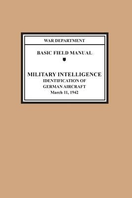 Identification of German Aircraft (Basic Field Manual Military Intelligence FM 30-35) by War Department