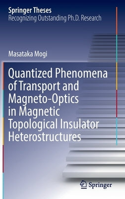 Quantized Phenomena of Transport and Magneto-Optics in Magnetic Topological Insulator Heterostructures by Mogi, Masataka