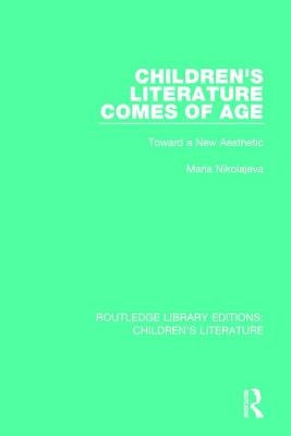 Children's Literature Comes of Age: Toward a New Aesthetic by Nikolajeva, Maria
