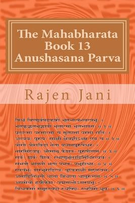 The Mahabharata Book 13 Anushasana Parva by Jani, Rajen