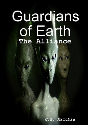 Guardians of Earth: The Alliance by Maltbia, C. B.