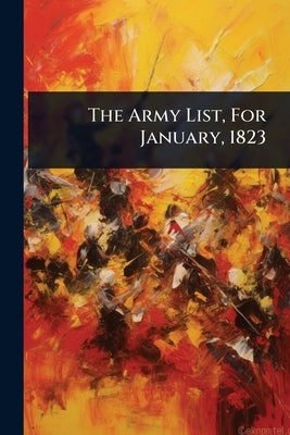 The Army List, For January, 1823 by Anonymous