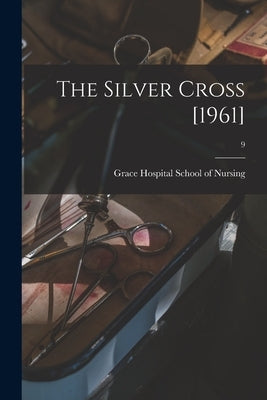 The Silver Cross [1961]; 9 by Grace Hospital School of Nursing