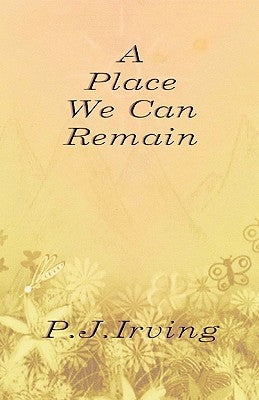 A Place We Can Remain by Irving, P. J.