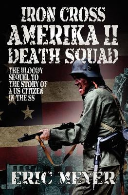 Iron Cross Amerika II: Death Squad by Meyer, Eric