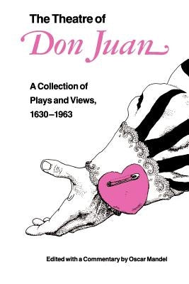 The Theatre of Don Juan: A Collection of Plays and Views, 1630-1963 by Mandel, Oscar