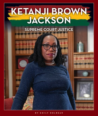 Ketanji Brown Jackson: Supreme Court Justice by Dolbear, Emily