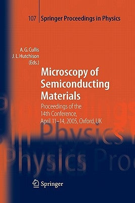 Microscopy of Semiconducting Materials: Proceedings of the 14th Conference, April 11-14, 2005, Oxford, UK by Cullis, A. G.