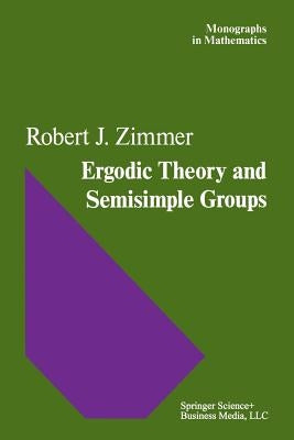 Ergodic Theory and Semisimple Groups by Zimmer, R. J.
