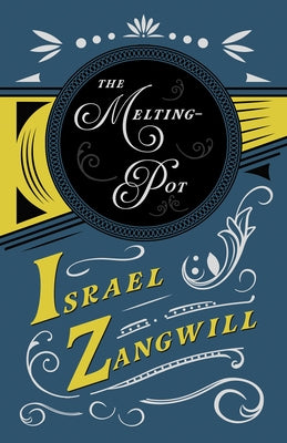 The Melting-Pot: With a Chapter from English Humorists of To-Day by J. A. Hammerton by Zangwill, Israel