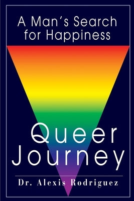 Queer Journey: A Man's Search for Happiness by Rodriguez, Alexis