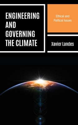Engineering and Governing the Climate: Ethical and Political Issues by Landes, Xavier
