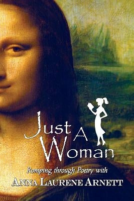 Just A Woman: Romping Through Poetry by Arnett, Anna Laurene
