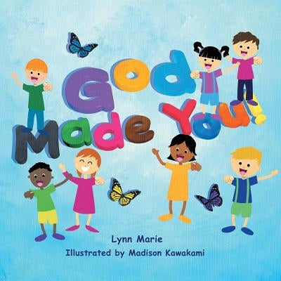 God Made You! by Lynn Marie