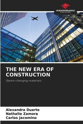 The New Era of Construction by Duarte, Alexandra