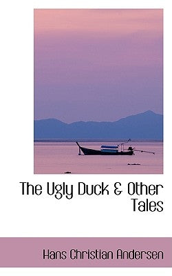 The Ugly Duck a Other Tales by Andersen, Hans Christian