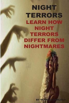 Night Terrors: Learn How Night Terrors Differ From Nightmares by Carlisle, Patricia a.