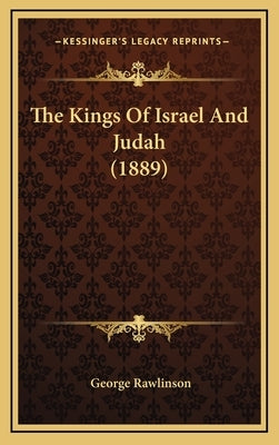 The Kings Of Israel And Judah (1889) by Rawlinson, George