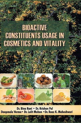 Bioactive Constituents Usage in Cosmetics and Vitality by Rani, Bina