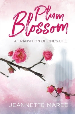 Plum Blossom: A transition of one's life by Maree, Jeannette