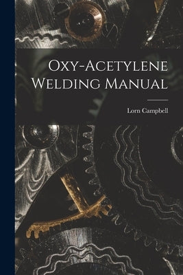 Oxy-Acetylene Welding Manual by Campbell, Lorn