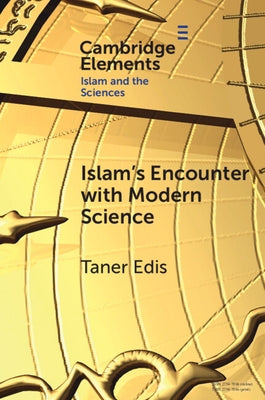 Islam's Encounter with Modern Science: A Mismatch Made in Heaven by Edis, Taner