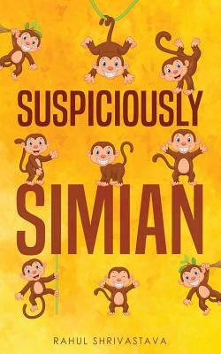 Suspiciously Simian by Shrivastava, Rahul