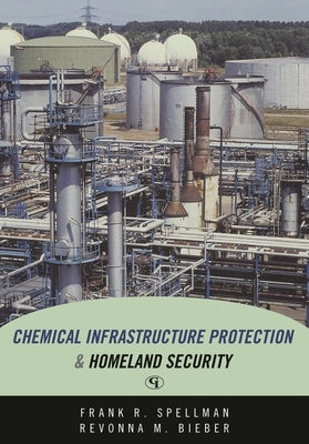 Chemical Infrastructure Protection and Homeland Security by Spellman, Frank R.