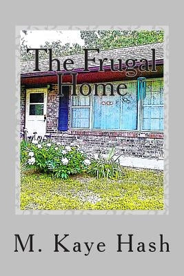 The Frugal Home: Tips and Advice for Living a Frugal Life by Hash, M. Kaye