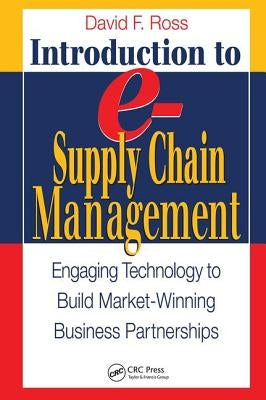 Introduction to E-Supply Chain Management: Engaging Technology to Build Market-Winning Business Partnerships by Ross, David Frederick