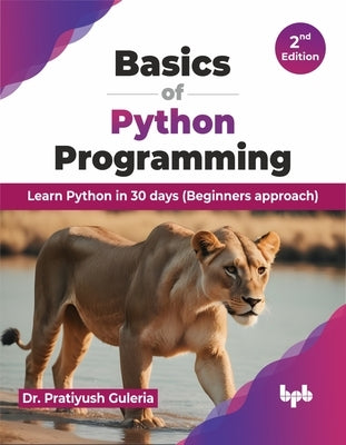 Basics of Python Programming: Learn Python in 30 Days (Beginners Approach) by Guleria, Pratiyush