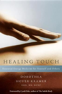 Healing Touch: Essential Energy Medicine for Yourself and Others by Hover-Kramer, Dorothea