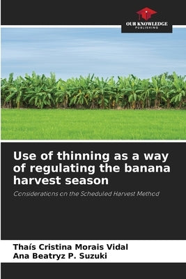 Use of thinning as a way of regulating the banana harvest season by Vidal, Thaís Cristina Morais
