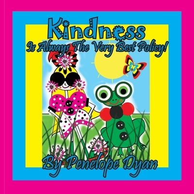 Kindness Is Always The Very Best Policy! by Dyan, Penelope
