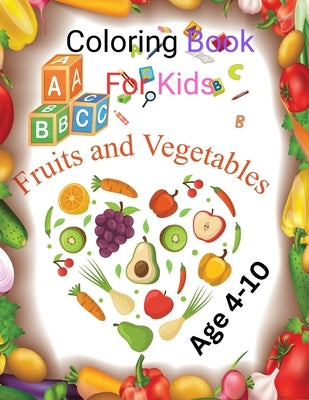 Abc Vegetable &fruits Colorings Book For Kids: Rainbow Bites Exploring Colors in the World of Food by Gordon, Alexis