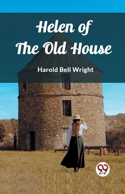 Helen of the Old House by Bell Wright, Harold