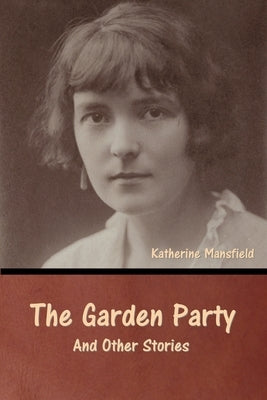 The Garden Party and Other Stories by Mansfield, Katherine