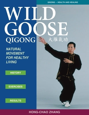 Wild Goose Qigong: Natural Movement for Healthy Living by Zhang, Hong-Chao