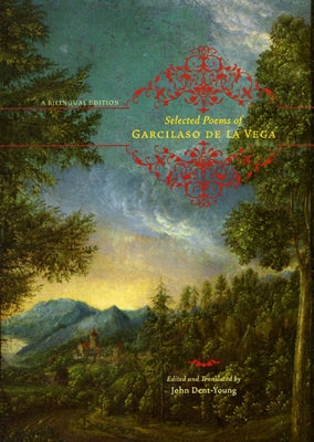 Selected Poems of Garcilaso de la Vega: A Bilingual Edition by De La Vega, Garcilaso
