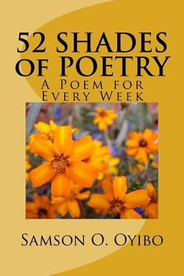 52 SHADES of POETRY: A Poem for Every Week by Oyibo, Samson O.