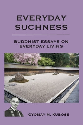 Everyday Suchness: Buddhist Essays for Everyday Living by Kubose, Gyomay M.