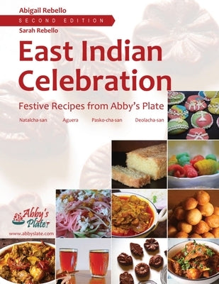East Indian Celebration: Festive Recipes from Abby's Plate by Rebello, Abigail