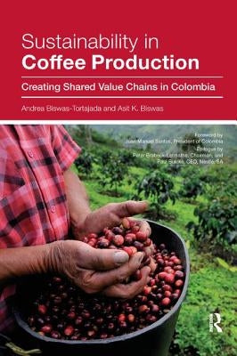 Sustainability in Coffee Production: Creating Shared Value Chains in Colombia by Biswas-Tortajada, Andrea