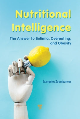 Nutritional Intelligence: The Answer to Bulimia, Overeating, and Obesity by Zoumbaneas, Evangelos