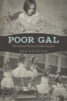 Poor Gal: The Cultural History of Little Liza Jane by Gutstein, Dan